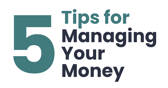 5 Tips for Managing Your Money